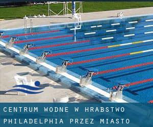 Centrum wodne w Hrabstwo Philadelphia przez miasto - strona 1