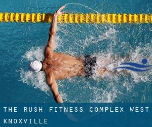 The Rush Fitness Complex - West Knoxville